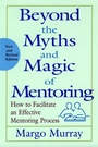 Beyond the Myths and Magic of Mentoring: How to Facilitate an Effective Mentoring Process - ISBN 9780787956752