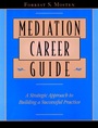 Mediation Career Guide: A Strategic Approach to Building a Successful Practice - ISBN 9780787957032