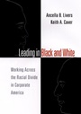 Leading in Black and White: Working Across the Racial Divide in Corporate America - ISBN 9780787957247