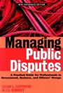 Managing Public Disputes: A Practical Guide for Professionals in Government, Business, and Citizens Groups - ISBN 9780787957421