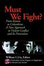 Must We Fight?: From The Battlefield to the Schoolyard – A New Perspective on Violent Conflict and Its Prevention - ISBN 9780787961039