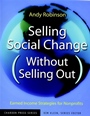 Selling Social Change (Without Selling Out): Earned Income Strategies for Nonprofits - ISBN 9780787962166
