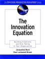 The Innovation Equation: Building Creativity and Risk–Taking in Your Organization - ISBN 9780787962500