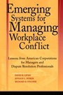 Emerging Systems for Managing Workplace Conflict: Lessons from American Corporations for Managers and Dispute Resolution Professionals - ISBN 9780787964344