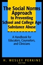 The Social Norms Approach to Preventing School and College Age Substance Abuse: A Handbook for Educators, Counselors, and Clinicians - ISBN 9780787964597
