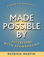 Made Possible By: Succeeding with Sponsorship - ISBN 9780787965020