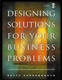 Designing Solutions for Your Business Problems: A Structured Process for Managers and Consultants - ISBN 9780787967659