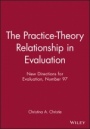 The Practice–Theory Relationship in Evaluation: New Directions for Evaluation, Number 97 - ISBN 9780787968625