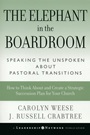 The Elephant in the Boardroom: Speaking the Unspoken about Pastoral Transitions - ISBN 9780787972578