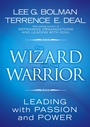 The Wizard and the Warrior: Leading with Passion and Power - ISBN 9780787974138