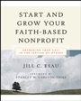 Start and Grow Your Faith–Based Nonprofit: Answering Your Call in the Service of Others - ISBN 9780787976729