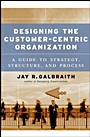 Designing the Customer–Centric Organization: A Guide to Strategy, Structure, and Process - ISBN 9780787979195