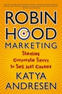 Robin Hood Marketing: Stealing Corporate Savvy to Sell Just Causes - ISBN 9780787981488