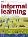 Informal Learning: Rediscovering the Natural Pathways That Inspire Innovation and Performance - ISBN 9780787981693