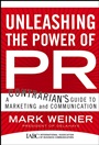 Unleashing the Power of PR: A Contrarians Guide to Marketing and Communication - ISBN 9780787982799