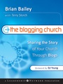 The Blogging Church: Sharing the Story of Your Church Through Blogs - ISBN 9780787984878