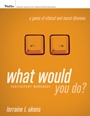 What Would You Do? A Game of Ethical and Moral Dilemma, Participant Workbook - ISBN 9780787985387