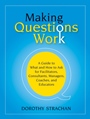 Making Questions Work: A Guide to How and What to Ask for Facilitators, Consultants, Managers, Coaches, and Educators - ISBN 9780787987275