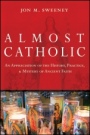 Almost Catholic: An Appreciation of the History, Practice, and Mystery of Ancient Faith - ISBN 9780787994709