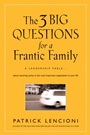 The 3 Big Questions for a Frantic Family: A Leadership Fable... About Restoring Sanity To The Most Important Organization In Your Life - ISBN 9780787995324
