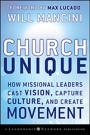 Church Unique: How Missional Leaders Cast Vision, Capture Culture, and Create Movement - ISBN 9780787996833