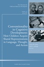 Conventionality in Cognitive Development: How Children Acquire Shared Representations in Language, Thought, and Action: New Directions for Child and Adolescent Development, Number 115 - ISBN 978078799