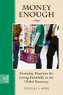 Money Enough: Everyday Practices for Living Faithfully in the Global Economy - ISBN 9780787997755