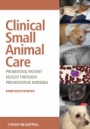 Clinical Small Animal Care: Promoting Patient Health through Preventative Nursing - ISBN 9780813805146