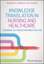 Knowledge Translation in Nursing and Healthcare: A Roadmap to Evidence–informed Practice - ISBN 9780813811857