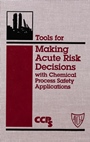 Tools for Making Acute Risk Decisions: With Chemical Process Safety Applications - ISBN 9780816905577