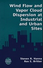 Wind Flow and Vapor Cloud Dispersion at Industrial and Urban Sites - ISBN 9780816908639