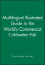 Multilingual Illustrated Guide to the Worlds Commercial Coldwater Fish - ISBN 9780852382134