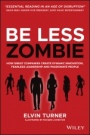 Be Less Zombie: How Great Companies Create Dynamic Innovation, Fearless Leadership and Passionate People - ISBN 9780857088208