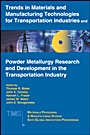 Trends in Materials and Manufacturing Technologies for Transportation Industries and Powder Metallurgy Research and Development in the Transportation Industry: 6th MPMD Global Innovations Symposium - 