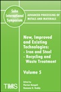 Advanced Processing of Metals and Materials (Sohn International Symposium): Iron and Steel, Recycling and Waste Treatment New, Improved and Existing Technologies - ISBN 9780873396387