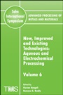 Advanced Processing of Metals and Materials (Sohn International Symposium): Aqueous and Electrochemical Processing New, Improved and Existing Technologies - ISBN 9780873396394