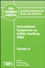 Advanced Processing of Metals and Materials (Sohn International Symposium): International Symposium on Sulfide Smelting 2006 - ISBN 9780873396417