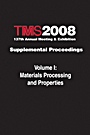 TMS 2008 137th Annual Meeting and Exhibition: Supplemental Proceedings Materials Processing and Properties - ISBN 9780873397162