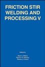 Friction Stir Welding and Processing V: Proceeding of a Symposia Sponsored by the Shaping and Forming Committee of the Materials Processing and Manufacturing Division of TMS - ISBN 9780873397377