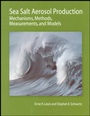 Sea Salt Aerosol Production: Mechanisms, Methods, Measurements, and Models - ISBN 9780875904177