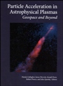 Particle Acceleration in Astrophysical Plasmas: Geospace and Beyond - ISBN 9780875904214
