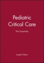 Pediatric Critical Care: The Essentials - ISBN 9780879934286