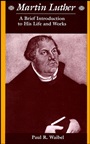 Martin Luther: A Brief Introduction to His Life and Works - ISBN 9780882952314