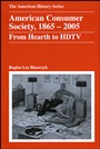 American Consumer Society, 1865 – 2005: From Hearth to HDTV - ISBN 9780882952642