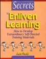 Secrets to Enliven Learning: How to Develop Extraordinary Self–Directed Training Materials - ISBN 9780883904169