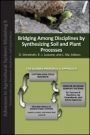 Bridging Among Disciplines by Synthesizing Soil and Plant Processes - ISBN 9780891183648
