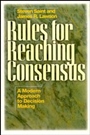 Rules for Reaching Consensus: A Modern Approach to Decision Making - ISBN 9780893842567