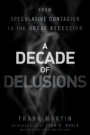 A Decade of Delusions: From Speculative Contagion to the Great Recession - ISBN 9781118004562