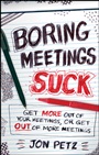 Boring Meetings Suck: Get More Out of Your Meetings, or Get Out of More Meetings - ISBN 9781118004623