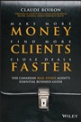 Make More Money, Find More Clients, Close Deals Faster: The Canadian Real Estate Agent’s Essential Business Guide - ISBN 9781118008041
